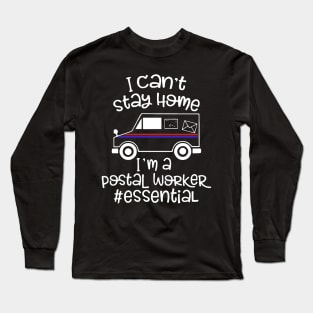 I can't stay home I'm a Postal Worker Essential T SHIRT Long Sleeve T-Shirt